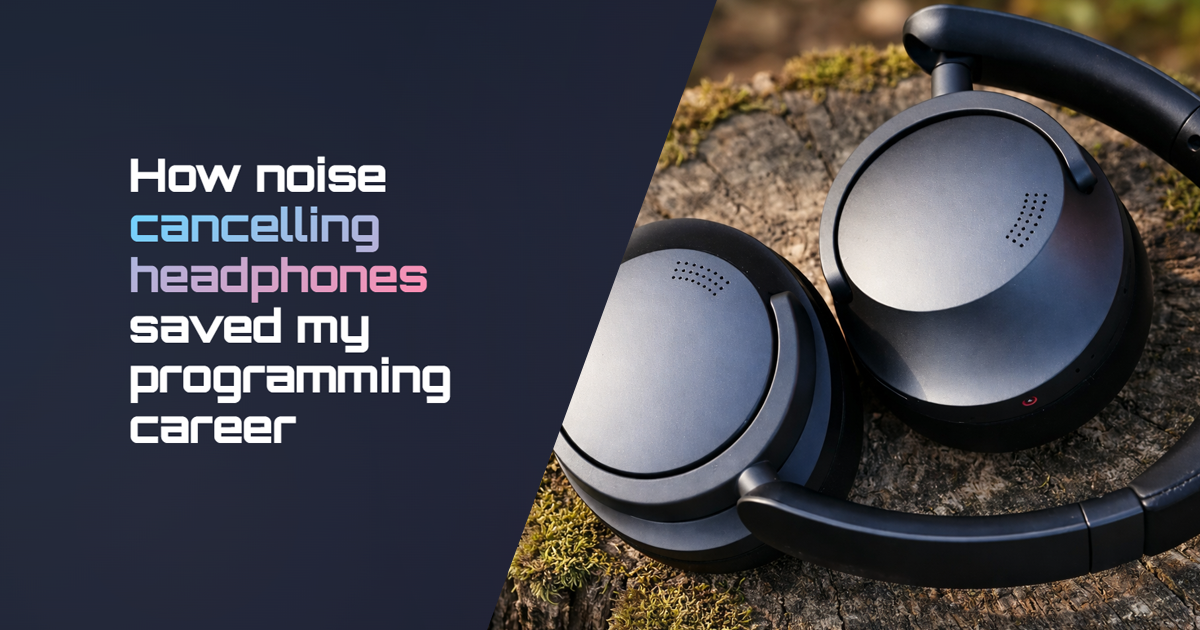 The Invisible Door - How noise cancelling headphones saved my programming career