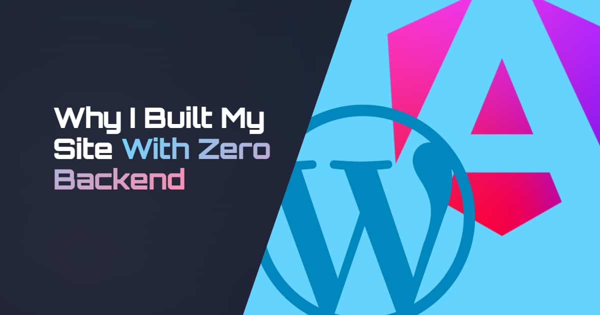 WordPress vs. Angular: Why I Built My Site With Zero Backend