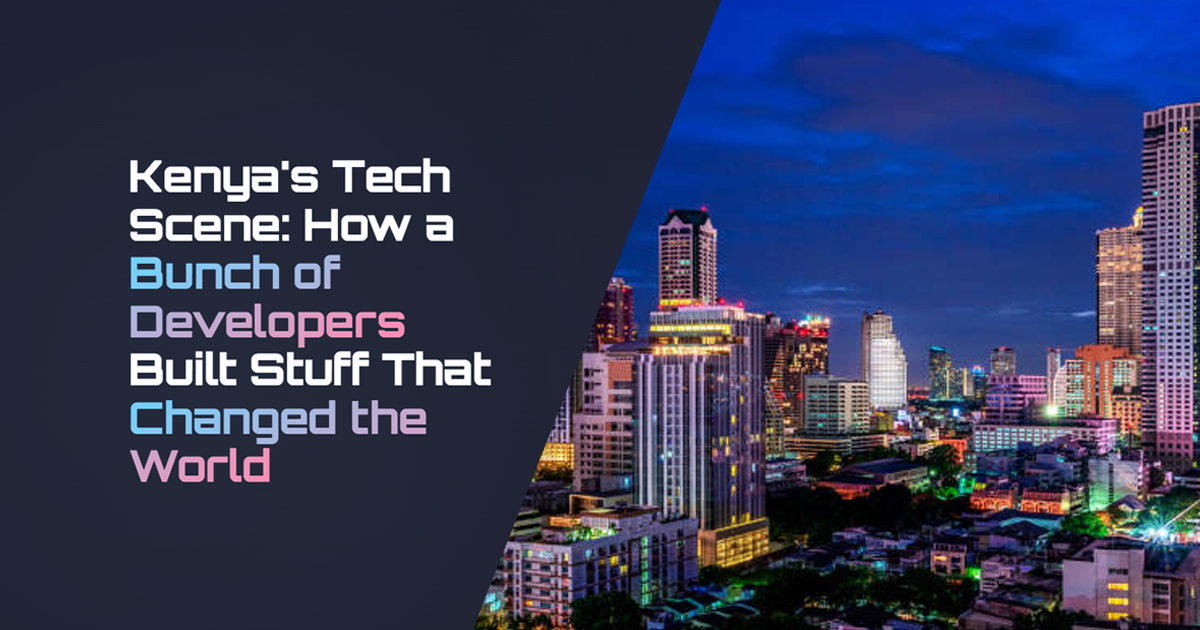Kenya's Tech Scene: How Developers Changed the World